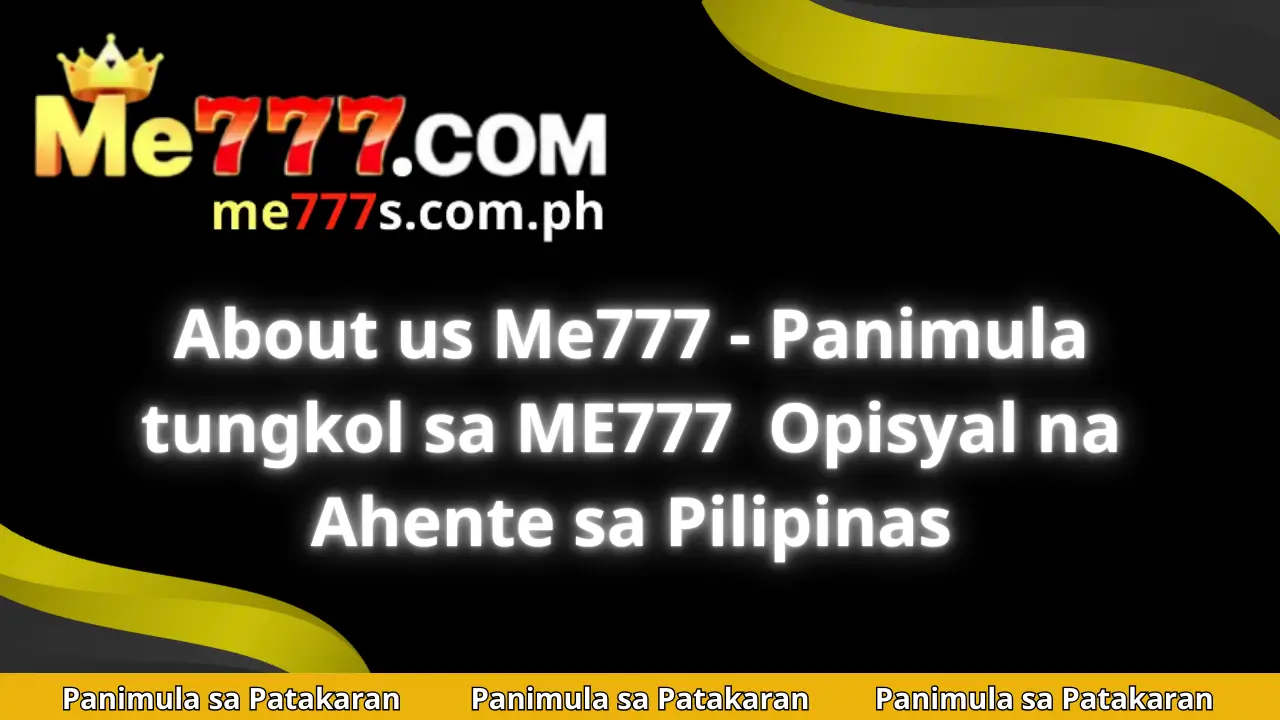 About us Me777 - Panimula tungkol sa ME777 Opisyal na Ahente sa Pilipinas 1 About us me777